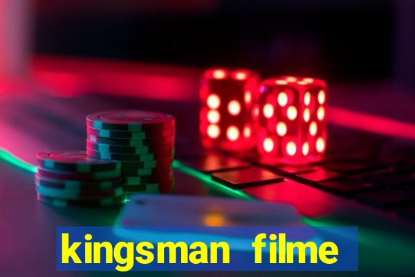 kingsman filme completo dublado superflix
